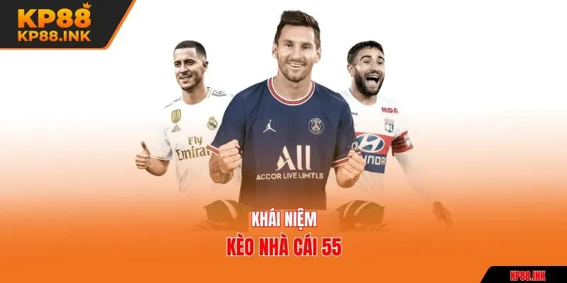 Khái niệm kèo nhà cái 55