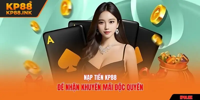 Nạp tiền KP88 để nhận khuyến mãi độc quyền
