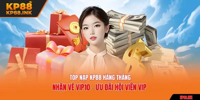 Top nạp KP88 hàng tháng nhận vé VIP10